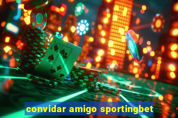 convidar amigo sportingbet